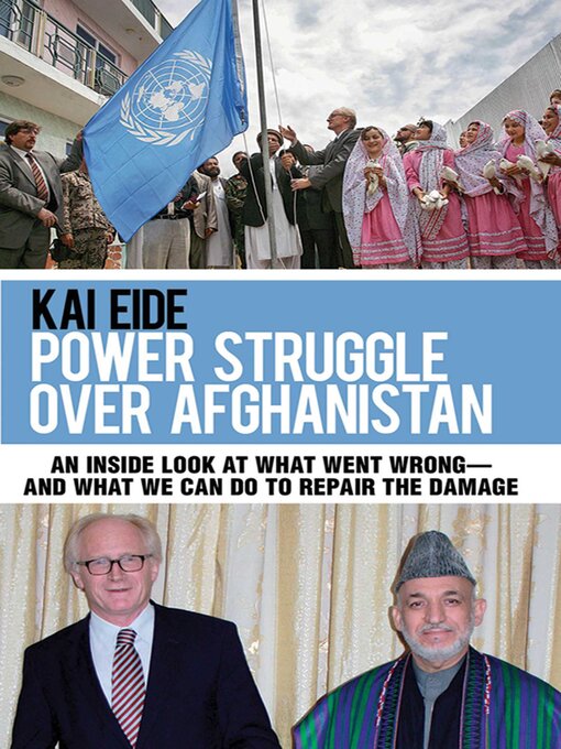 Title details for Power Struggle Over Afghanistan: an Inside Look at What Went Wrong—and What We Can Do to Repair the Damage by Kai Eide - Available